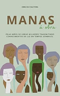 Livro MANAS À OBRA: Pelas mãos de várias mulheres transmitindo conhecimentos de luz em tempos sombrios.