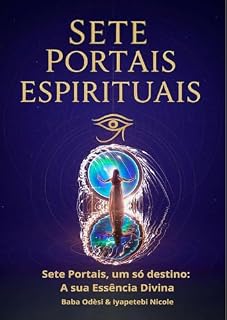 Livro Sete Portais Espirituais: Sete portais, um só destino: a sua Essência Divina (Códigos da Alma Livro 1)