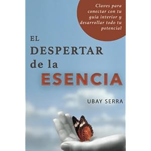 El despertar de la Esencia: Claves para conectar con tu guía interior y desarrollar todo tu potencial (Spanish Edition)