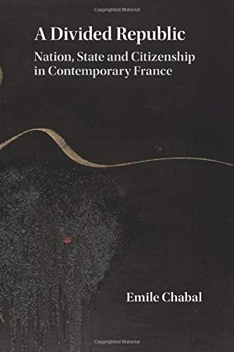 A Divided Republic: Nation, State and Citizenship in Contemporary France
