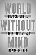 World Without Mind: The Existential Threat of Big Tech World Without Mind: The Existential Threat of Big Tech