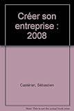 CREER SON ENTREPRISE 2008 (GUIDE PRATIQUE POUR TOUS) by