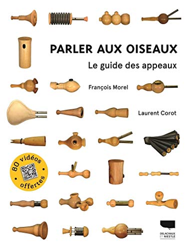 Parler aux oiseaux : Le guide des appeaux by Laurent Corot