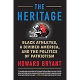 The Heritage: Black Athletes, a Divided America, and the Politics of Patriotism