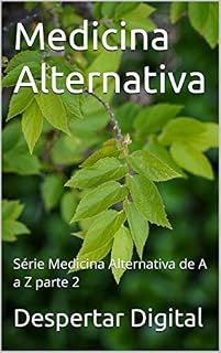 Livro Medicina Alternativa: Série Medicina Alternativa de A a Z parte 2