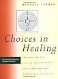 Choices in Healing: Integrating the Best of Conventional and Complementary Approaches to Cancer