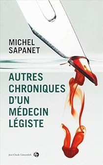Avoir Images Autres Chroniques D Un Medecin Legiste Michel Sapanet Babelio actualisé par
