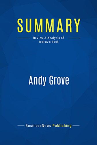 Summary: Andy Grove: Review and Analysis of Tedlow's Book