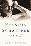 Francis Schaeffer: An Authentic Life by Colin Duriez (2008-07-18)