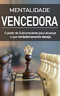 Livro MENTALIDADE VENCEDORA: Como Usar O Poder do Subconsciente Para Construir Uma Mentalidade Vencedora