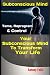 Subconscious Mind: Tame, Reprogram & Control Your Subconscious Mind To Transform Your Life (Emotiona by 