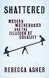Shattered: Modern Motherhood and the Illusion of Equality