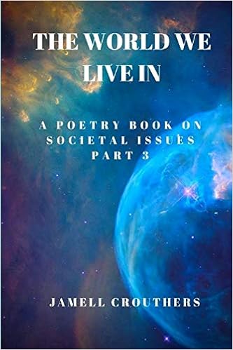 Amazon Com The World We Live In A Poetry Book On Societal Issues Part 3 Twwli Series 9781973890119 Crouthers Jamell Books