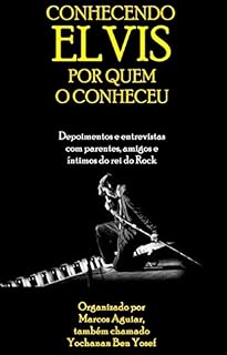 Livro Conhecendo Elvis Por Quem o Conheceu: Depoimentos e entrevistas com parentes, amigos e íntimos do rei do Rock
