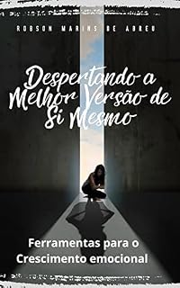 Livro DESPERTANDO A MELHOR VERSÃO DE SI MESMO: FERRAMENTAS PARA O CRESCIMENTO EMOCIONAL