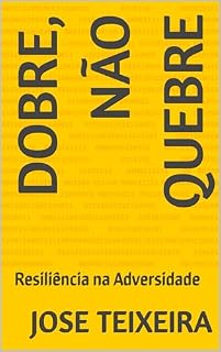 Livro Dobre, Não Quebre: Resiliência na Adversidade