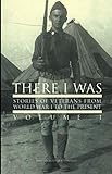 There I Was: Stories of Veterans From WW1 to Present by