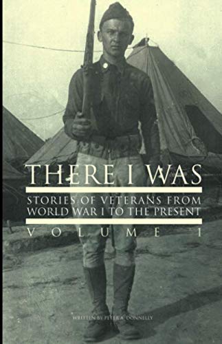 There I Was: Stories of Veterans From WW1 to Present by Peter Donnelly