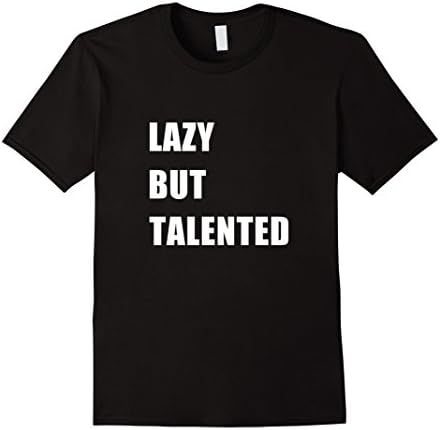 Men's Lazy But Talented Funny T-shirt Small Black