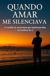 Livro Quando Amar Me Silenciava: A verdade de um homem que insistiu por dois — até lembrar de si.