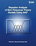 Bayesian Analysis of Item Response Theory Models Using SAS by Clement A. Stone, Xiaowen Zhu