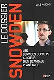 Le dossier Snowden : Les services secrets au coeur d'un scandale planétaire by 