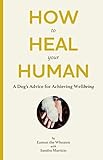 How to Heal Your Human: A Dog's Advice for Achieving Wellbeing by Eamon the Wheaten, Sandra Marticio