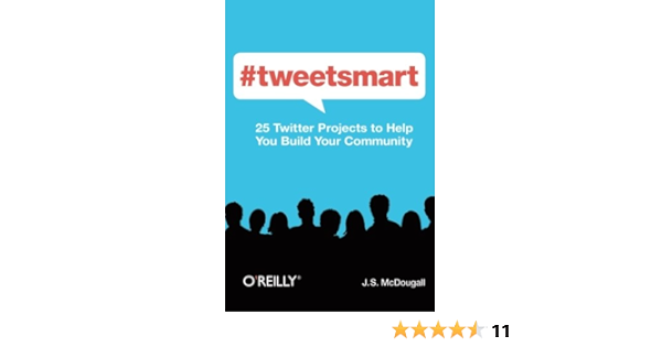 Tweetsmart 25 Twitter Projects To Help You Build Your Community Mcdougall J S Amazon Com Books