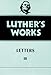 Luther's Works, Volume 50: Letters III by