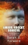 Image de Amour, Argent, Bonheur: Créez votre réalité grâce à la loi de l’Attraction (French Edition)