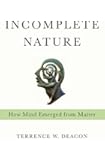 Incomplete Nature: How Mind Emerged from Matter