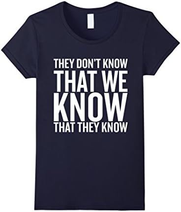 Womens They Don't Know That We Know That They Know Funny Shirt Large Navy