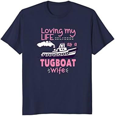 Tugboater Life TeesTugboat Wife T-Shirt Loving My Life T-Shirt