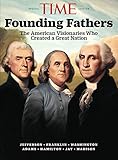 TIME The Founding Fathers: The American Visionaries Who Created a Great Nation