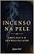 Livro INCENSO NA PELE: Amouage e o Sentido do Luxo (Narrativas Olfativas: As Histórias Sensoriais das Maisons de Nicho)