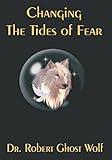 Changing the Tides of Fear by Robert Ghost Wolf