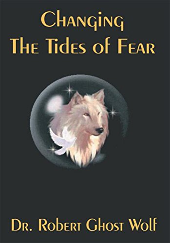 Changing the Tides of Fear by Robert Ghost Wolf