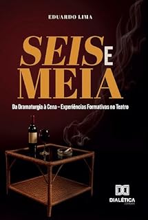 Livro Seis e Meia: da Dramaturgia à Cena – Experiências Formativas no Teatro