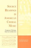 Source Readings in American Choral Music : Composers' Writings, Interviews, and Reviews, , 0965064719