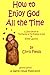 How To Enjoy God All The Time: A Child's Version of the Practice of the Presence of God by Brother L by Chris Fields