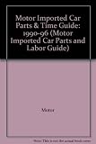 Image de Motor Imported Car Parts & Time Guide: 1990-96 (Motor Imported Car Parts and Labor Guide)
