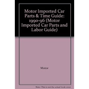 Motor Imported Car Parts & Time Guide: 1990-96 (Motor Imported Car Parts and Labor Guide)