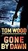 Gone by Dawn by Tom Wood