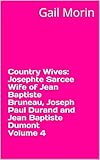 Country Wives: Josephte Sarcee Wife of Jean Baptiste Bruneau, Joseph Paul Durand and Jean Baptiste D by Gail Morin