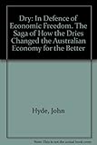 Front cover for the book Dry : in defence of economic freedom : the saga of how the dries changed the Australian economy for the better by John Hyde