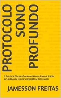 Livro Protocolo Sono Profundo : O Guia de 30 Dias para Dormir em Minutos, Parar de Acordar às 3 da Manhã e Eliminar a Dependência de Remédios