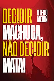 Livro Decidir machuca, não decidir mata!
