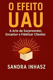 Livro O Efeito UAU: A Arte de Surpreender, Encantar e Fidelizar Clientes