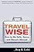 Travel Wise: How to Be Safe, Savvy and Secure Abroad