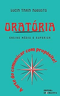 Livro Oratória - A arte do comunicar com propósito: Ensino Médio e Superior